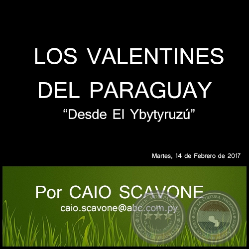 LOS VALENTINES DEL PARAGUAY - Desde El Ybytyruzú - Por CAIO SCAVONE - Martes, 14 de Febrero de 2017